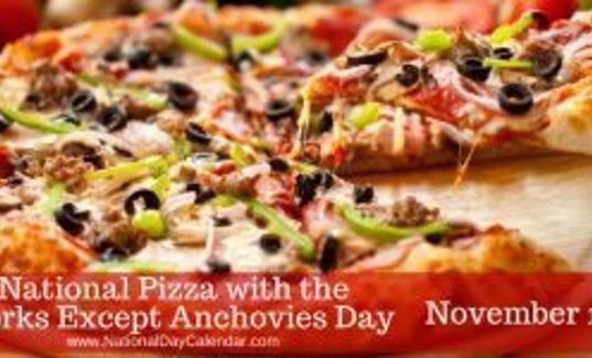 NATIONAL PIZZA WITH THE WORKS EXCEPT ANCHOVIES DAY