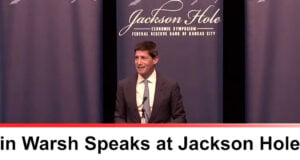 Kevin Warsh Drops the Fed’s Old Playbook in Jackson Hole (Video)
