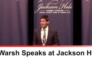 Kevin Warsh Drops the Fed’s Old Playbook in Jackson Hole (Video)